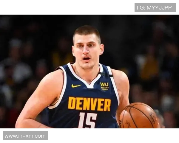 约基奇融合鲨鱼低位魔术师组织与KD投篮技艺逐步迈向历史伟大球员之路